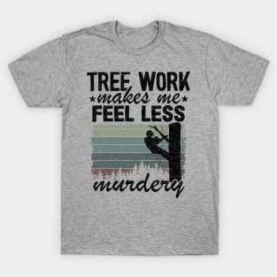 Tree Work Funny Arborist Lumberjack Tree Care Gift T-Shirt